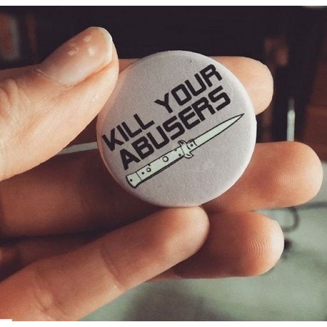 K*ll your abusers feminist button badge pin feminism