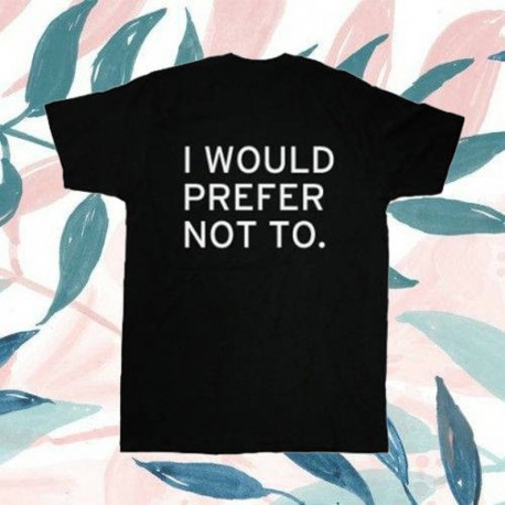 I would prefer not to' - Zizek or Bartleby, the Scrivener t-shirt