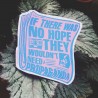 If there was no hope they wouldn't need propaganda leftist antifa sticker